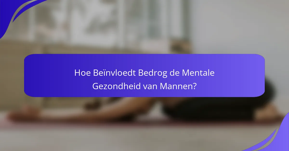 Hoe Beïnvloedt Bedrog de Mentale Gezondheid van Mannen?