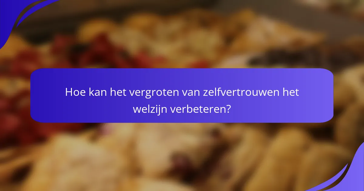 Hoe kan het vergroten van zelfvertrouwen het welzijn verbeteren?