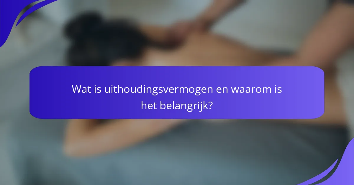 Wat is uithoudingsvermogen en waarom is het belangrijk?
