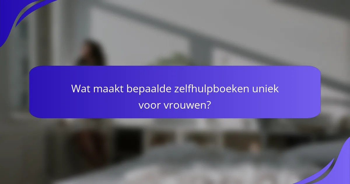 Wat maakt bepaalde zelfhulpboeken uniek voor vrouwen?
