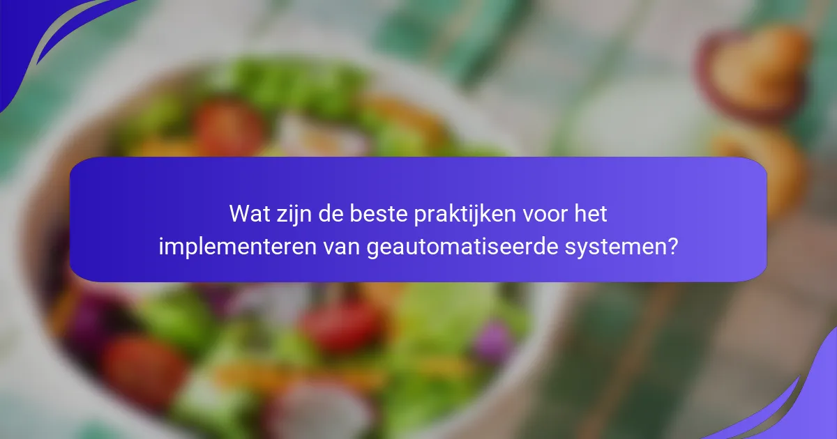 Wat zijn de beste praktijken voor het implementeren van geautomatiseerde systemen?