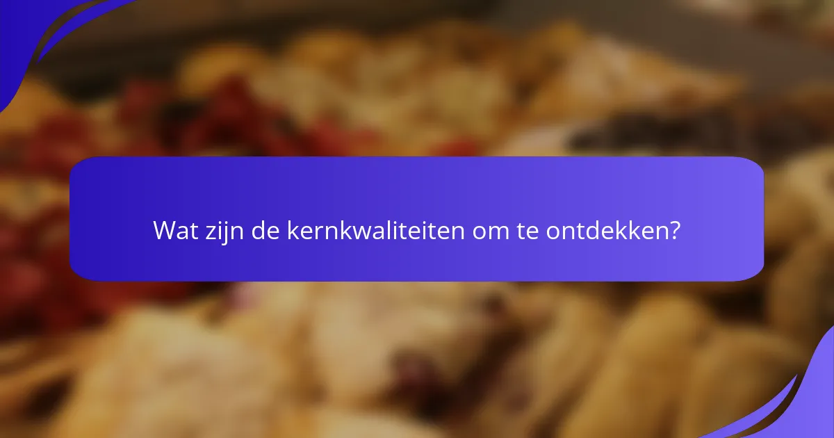 Wat zijn de kernkwaliteiten om te ontdekken?