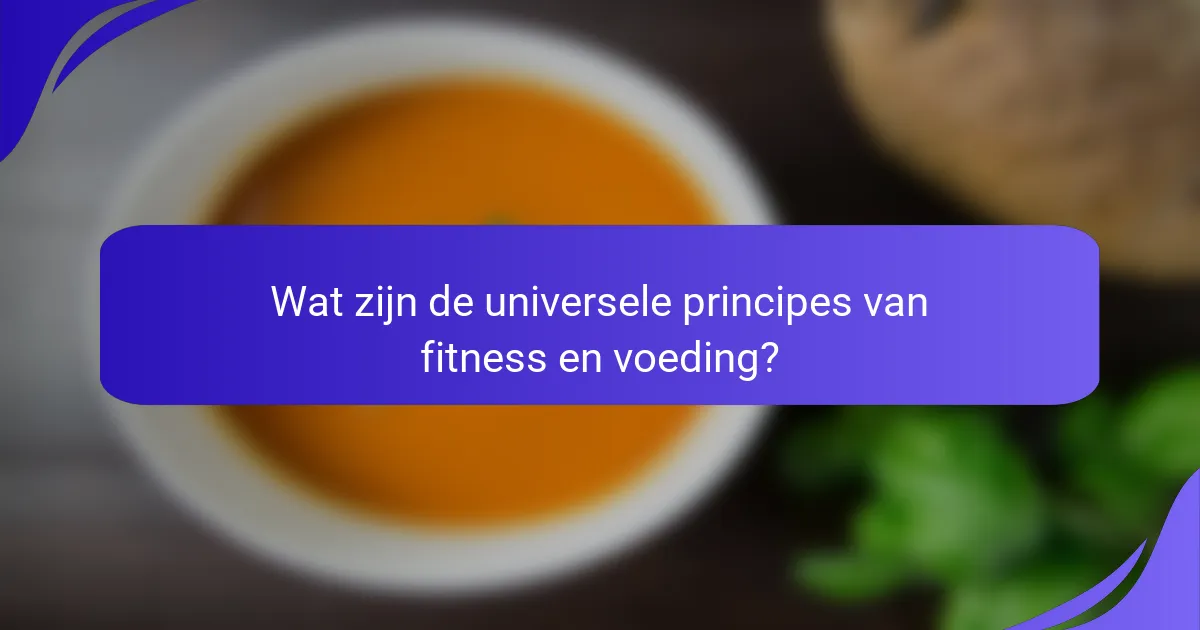 Wat zijn de universele principes van fitness en voeding?