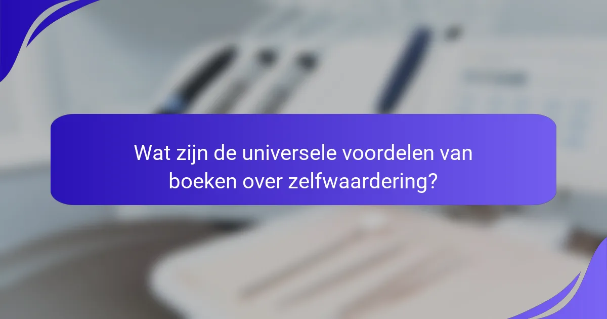 Wat zijn de universele voordelen van boeken over zelfwaardering?
