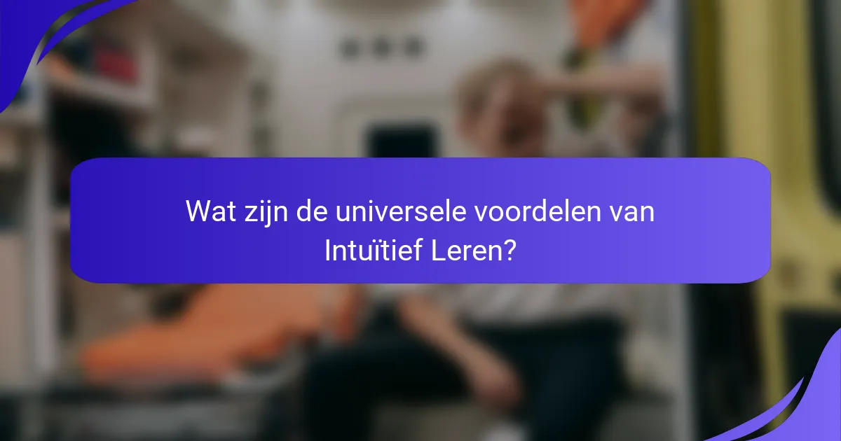 Wat zijn de universele voordelen van Intuïtief Leren?