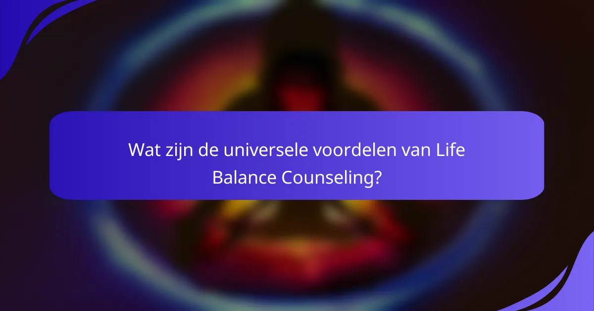 Wat zijn de universele voordelen van Life Balance Counseling?