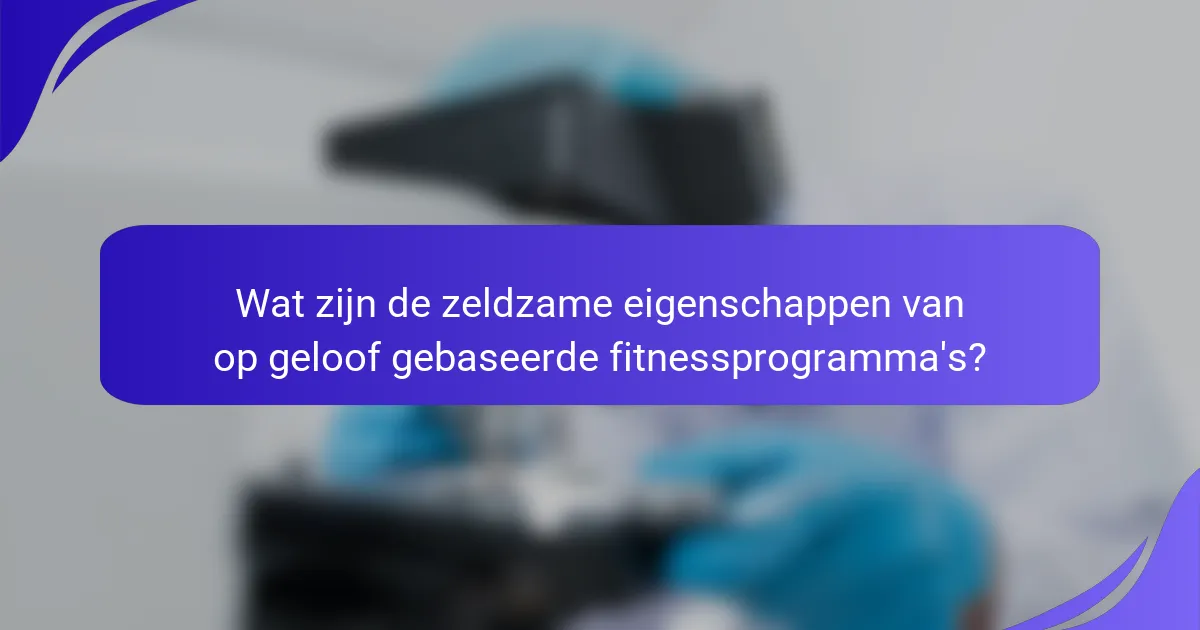 Wat zijn de zeldzame eigenschappen van op geloof gebaseerde fitnessprogramma's?