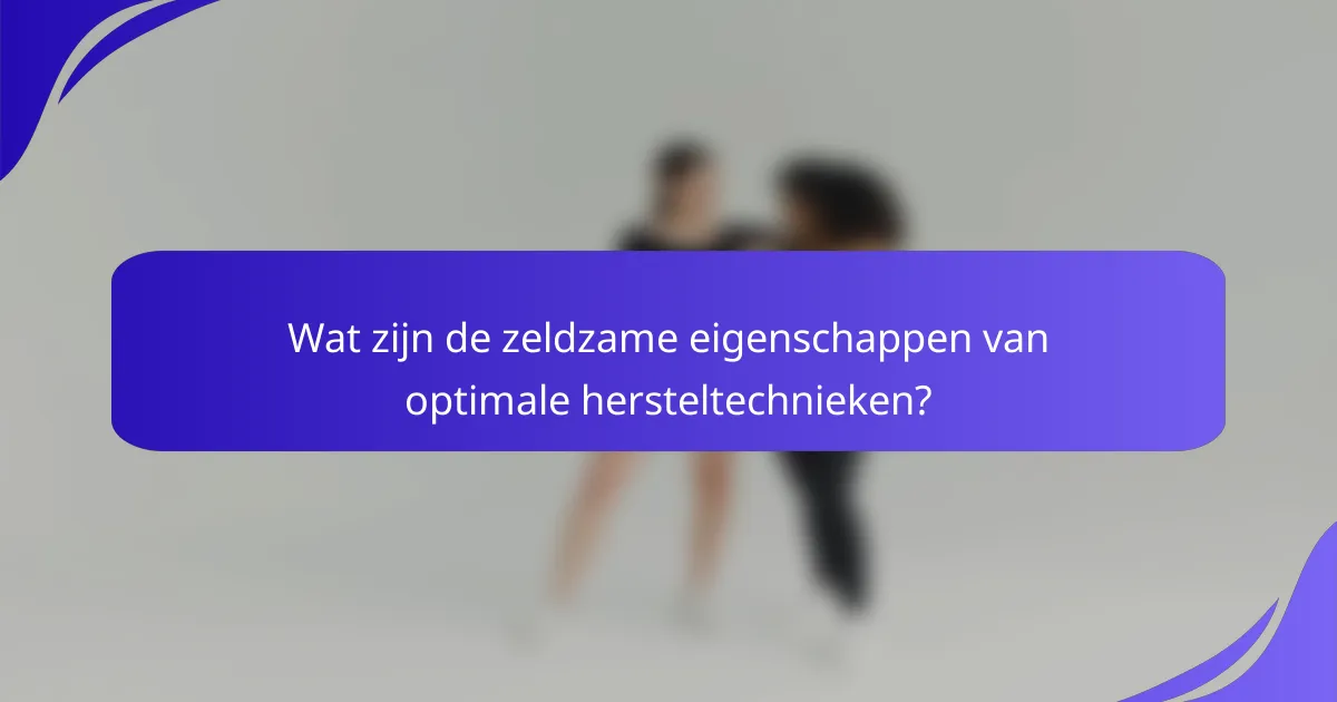 Wat zijn de zeldzame eigenschappen van optimale hersteltechnieken?
