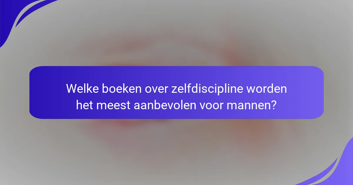 Welke boeken over zelfdiscipline worden het meest aanbevolen voor mannen?
