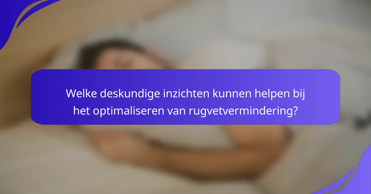 Welke deskundige inzichten kunnen helpen bij het optimaliseren van rugvetvermindering?