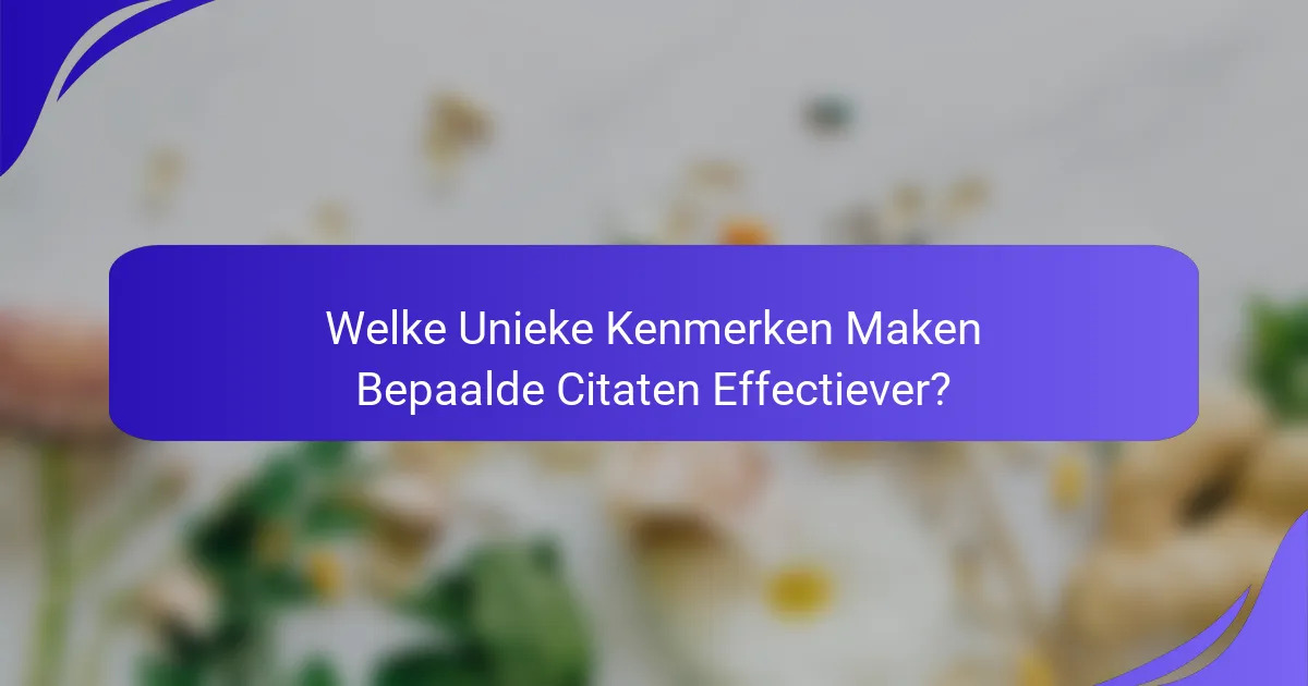 Welke Unieke Kenmerken Maken Bepaalde Citaten Effectiever?