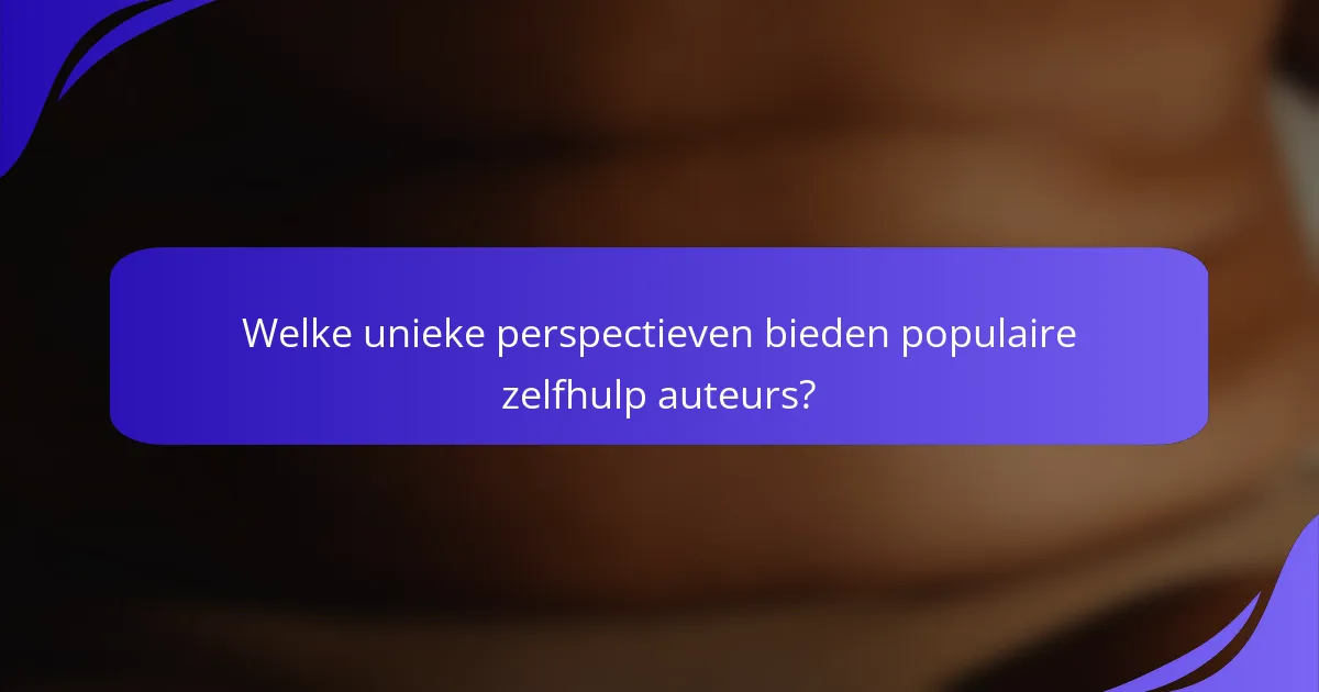 Welke unieke perspectieven bieden populaire zelfhulp auteurs?