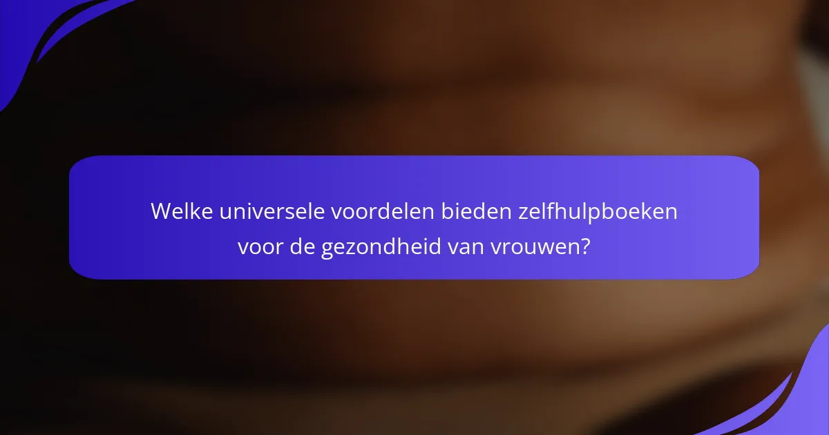 Welke universele voordelen bieden zelfhulpboeken voor de gezondheid van vrouwen?